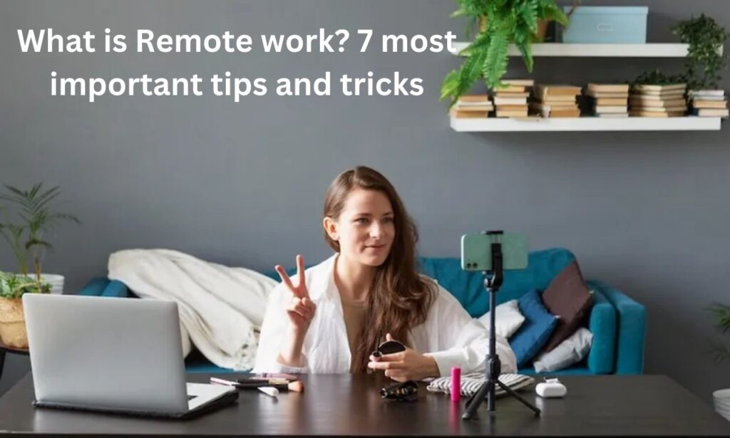 What is Remote work? 7 most important tips and tricks